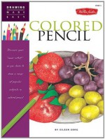 Drawing Made Easy: Colored Pencil: Discover your "inner artist" as you learn to draw a range of popular subjects in colored pencil - Eileen Sorg