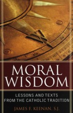 Moral Wisdom: Lesson and Text from the Catholic Tradition - James Keenan, James F. Keenan, S.J.