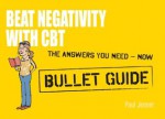 Beat Negativity with CBT: Bullet Guides - Paul Jenner