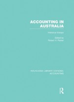 Accounting in Australia (RLE Accounting): Historical Essays: Volume 58 (Routledge Library Editions: Accounting) - Robert H. Parker