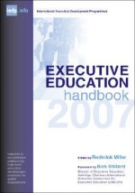 Executive Education Handbook: A Guide to International Executive Development Programmes - Roderick Millar