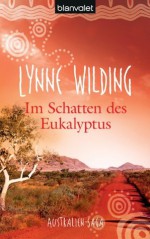 Im Schatten des Eukalyptus: Australien-Saga (German Edition) - Lynne Wilding, Anne Döbel