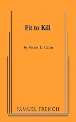 Fit to Kill - Victor L. Cahn