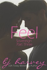 Feel (Sovereign Book 3) - BJ Harvey, Lauren McKellar