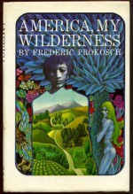 America, My Wilderness - Frederic Prokosch