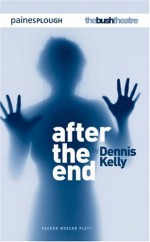 After the End - Dennis Kelly