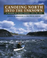 Canoeing North Into the Unknown: A Record of River Travel, 1874 to 1974 - Bruce W. Hodgins, Gwyneth Hoyle