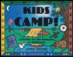 Kids Camp!: Activities for the Backyard or Wilderness (Kid's Guide) - Laurie Carlson, Judith Dammel