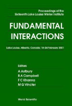 Fundamental Interactions - Proceedings of the Sixteenth Lake Louise Winter Institute - A. Astbury, B.A. Campbell, F.C. Khanna, M.G. Vincter