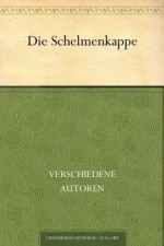 Die Schelmenkappe. Gute Schwänke, lustige Geschichten und herzhafte Worte (German Edition) - verschiedene Autoren