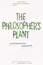 The Philosopher's Plant: An Intellectual Herbarium - Michael Marder, Mathilde Roussel