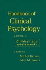 Handbook of Clinical Psychology, Children and Adolescents - Alan M Gross, Michel Hersen