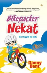 Bikepacker Nekat: Dari Inggris ke India - Danny Bent, Lulu Fitri Rahman