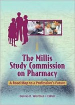 The Millis Study Commission on Pharmacy - Dennis B. Worthen