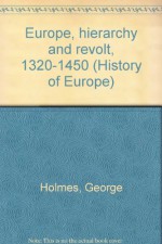 Europe, hierarchy and revolt, 1320-1450 (History of Europe) - George Holmes