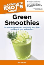 The Complete Idiot's Guide to Green Smoothies - Bo Rinaldi