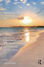 Spirituality in Clinical Practice: New Dimensions in Psychotherapy and Counseling - Len Sperry