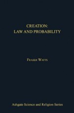 Creation: Law and Probability - Fraser N. Watts