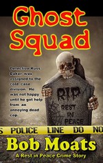 Ghost Squad (A Rest in Peace Crime Story Book 1) - Bob Moats