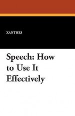 Speech: How to Use It Effectively - Xanthes, Mme Berthelot De La Boileverie, B. Dangennes