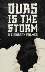 Ours Is the Storm - D. Thourson Palmer