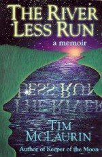 The River Less Run: A Memoir - Tim McLaurin