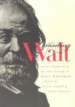 Visiting Walt: Poems Inspired by the Life and Work of Walt Whitman - Sheila Coghill, Sheila Coghill, Ed Folsom