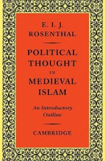 Political Thought in Medieval Islam: An Introductory Outline - Erwin Rosenthal