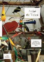 Auke de Vries: Sculptures, Drawings and Work in Public Space - Rudi Fuchs, Antoon Melissen, Renate Weihager