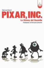 Pixar, Inc.: La Disney del Duemila - Gianluca Aicardi, Ferruccio Giromini