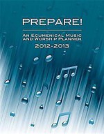 Prepare! 2012-2013: A Weekly Worship Planbook for Pastors and Musicians - David L. Bone, Mary J. Scifres