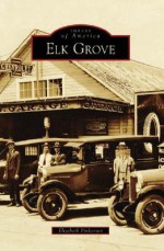 Elk Grove (CA) (Images of America) - Elizabeth Pinkerton, Tom Russell