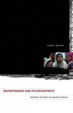 Microfinance and Its Discontents: Women in Debt in Bangladesh - Lamia Karim