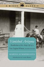 Vanished Arizona: Recollections of the Army Life of a New England Woman, Second Edition - Martha Summerhayes, Louise Barnett