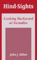 Hind-Sights: Looking Backward at Swindles - John J. Dillon