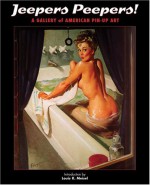 Jeepers Peepers!: A Gallery of American Pin-Up Art - Louis K. Meisel