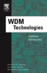 Wdm Technologies: Optical Networks: Optical Networks - Achyut K Dutta, Niloy K Dutta, Masahiko Fujiwara