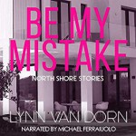 Be My Mistake - Lynn Van Dorn, Michael Ferraiuolo