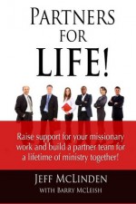 Partners for LIFE! - Raise support for your missionary work and build a partner team for a lifetime of ministry together! - Jeff McLinden, Barry McLeish