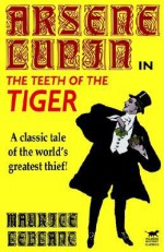 Arsène Lupin in the Teeth of the Tiger - Maurice Leblanc