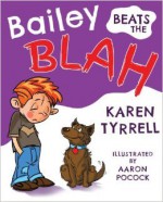 Bailey Beats the Blah - Karen Tyrrell, Aaron Pocock