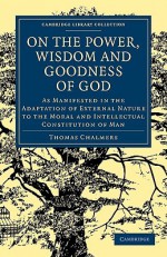 On the Power Wisdom and Goodness of God - Thomas Chalmers