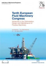 Tenth European Fluid Machinery Congress: Advances in the Optimisation, Design and Maintenance of Process Machinery - Institution Of Mechanical Engineers