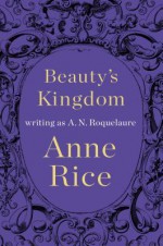 Beauty's Kingdom - Anne Rice, A.N. Roquelaure