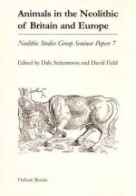 Animals in the Neolithic of Britain and Europe - Dale Serjeantson