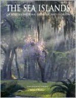 The Sea Islands of South Carolina, Georgia, and Florida - Karen T. Bartlett