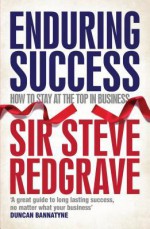 Enduring Success: How to Achieve Long-Term Business Results - Steven Redgrave