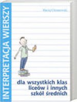 Interpretacja wierszy dla wszystkich klas liceów i innych szkół średnich - Maciej Chrzanowski