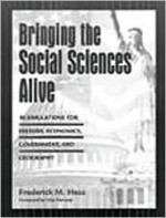 Bringing The Social Sciences Alive: 10 Simulations For History, Economics, Government, And Geography - Frederick M. Hess