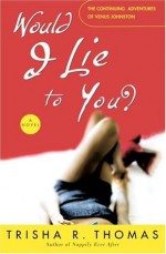 Would I Lie to You?: A Novel - Trisha R. Thomas